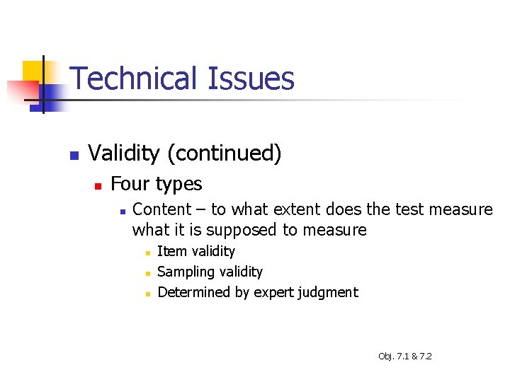 Technical Issues n Validity (continued) n Four types n Content – to what extent