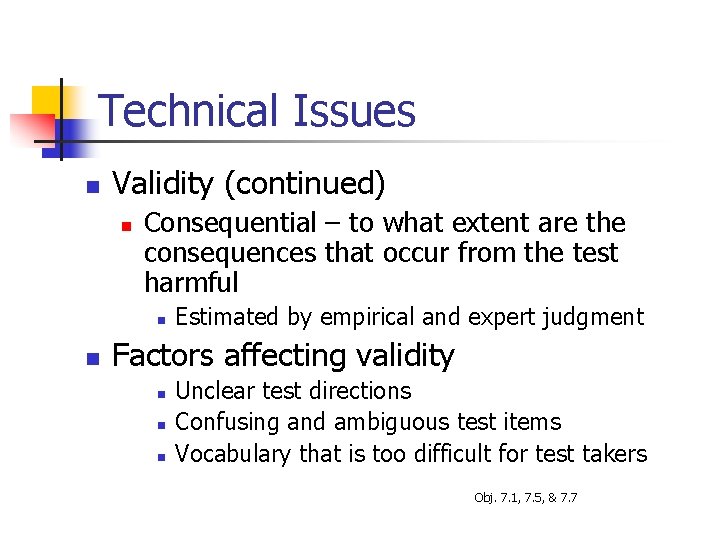 Technical Issues n Validity (continued) n Consequential – to what extent are the consequences