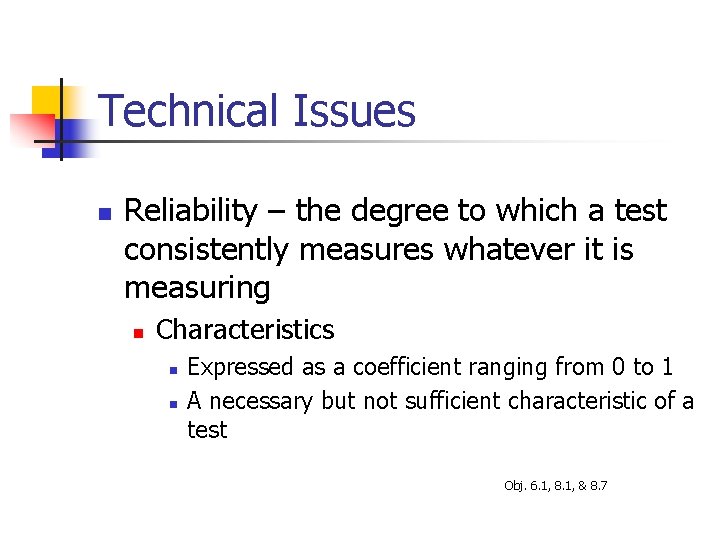 Technical Issues n Reliability – the degree to which a test consistently measures whatever