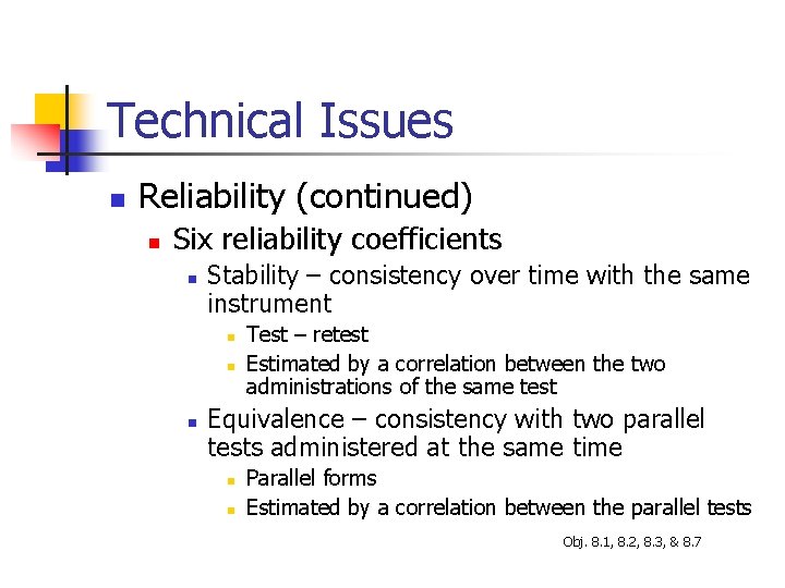 Technical Issues n Reliability (continued) n Six reliability coefficients n Stability – consistency over