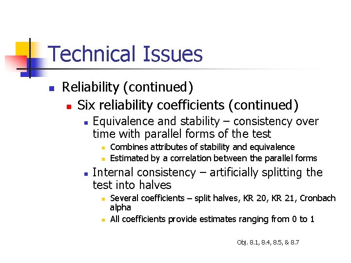 Technical Issues n Reliability (continued) n Six reliability coefficients (continued) n Equivalence and stability