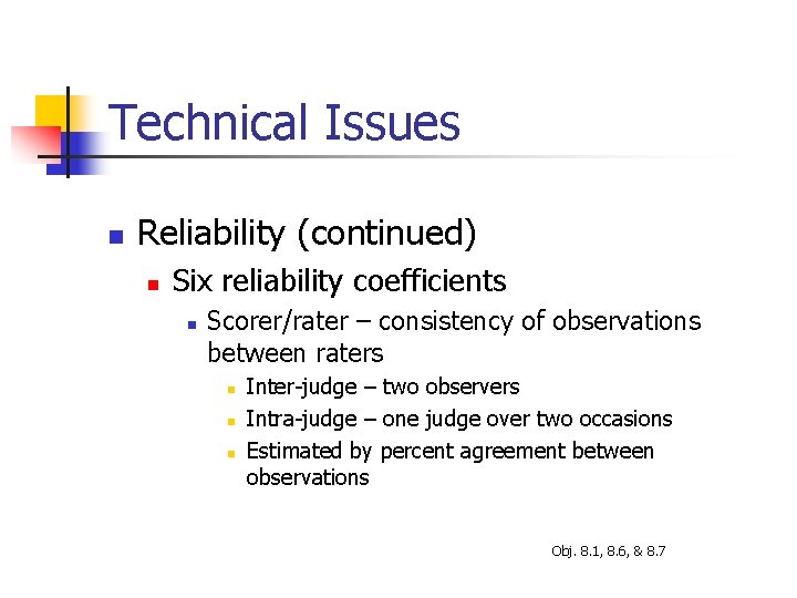 Technical Issues n Reliability (continued) n Six reliability coefficients n Scorer/rater – consistency of