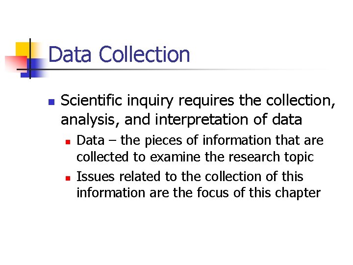 Data Collection n Scientific inquiry requires the collection, analysis, and interpretation of data n