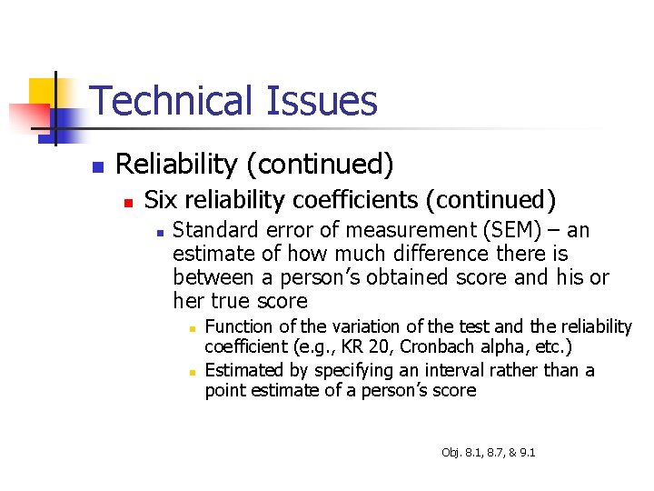 Technical Issues n Reliability (continued) n Six reliability coefficients (continued) n Standard error of