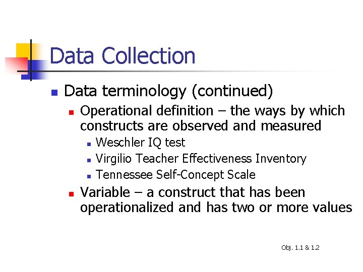 Data Collection n Data terminology (continued) n Operational definition – the ways by which