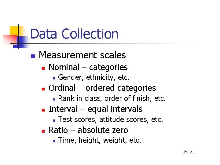 Data Collection n Measurement scales n Nominal – categories n n Ordinal – ordered