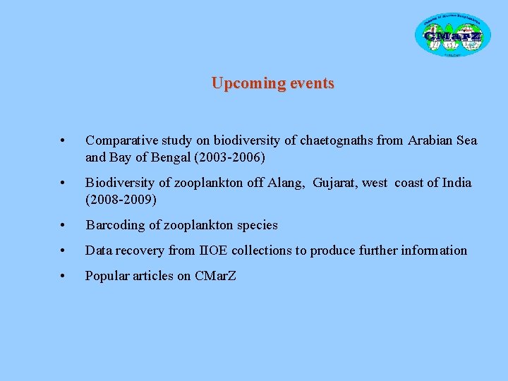 Upcoming events • Comparative study on biodiversity of chaetognaths from Arabian Sea and Bay