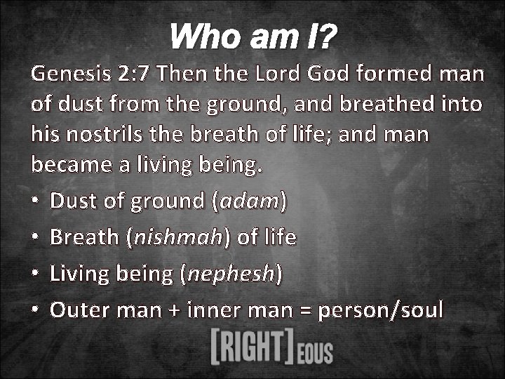 Who am I? Genesis 2: 7 Then the Lord God formed man of dust