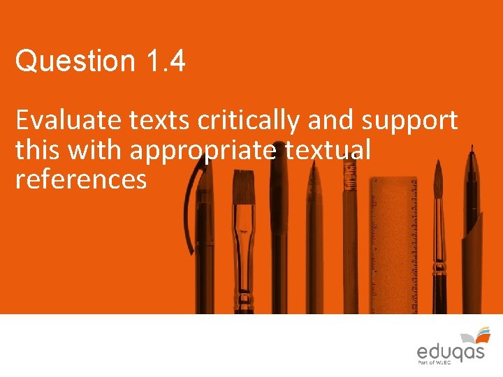 Question 1. 4 Evaluate texts critically and support this with appropriate textual references 