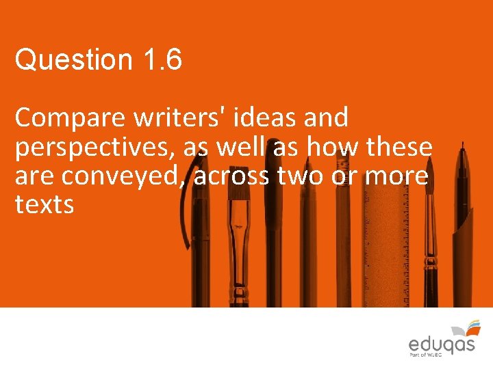 Question 1. 6 Compare writers' ideas and perspectives, as well as how these are