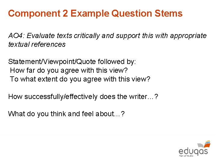 Component 2 Example Question Stems AO 4: Evaluate texts critically and support this with