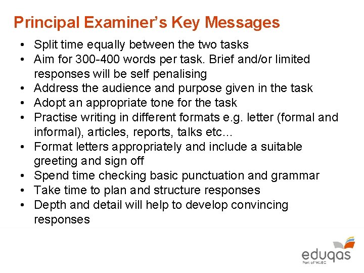 Principal Examiner’s Key Messages • Split time equally between the two tasks • Aim