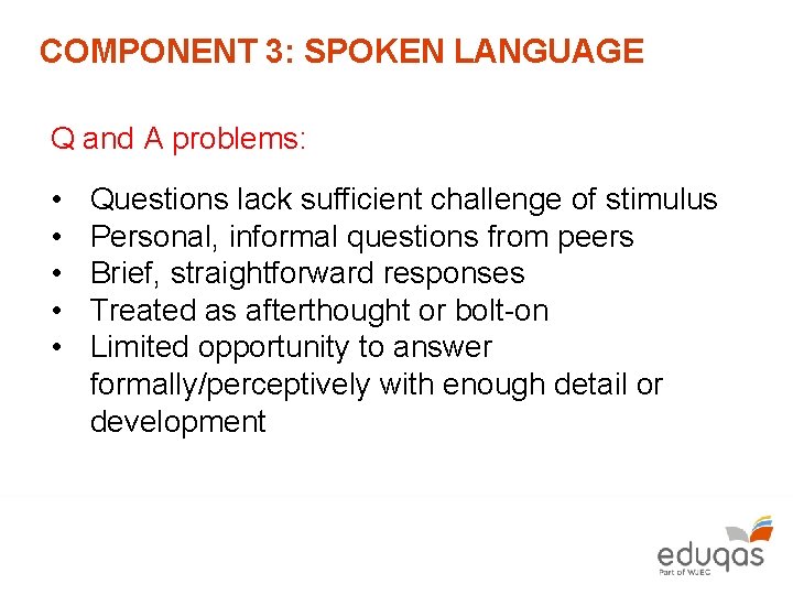 COMPONENT 3: SPOKEN LANGUAGE Q and A problems: • • • Questions lack sufficient