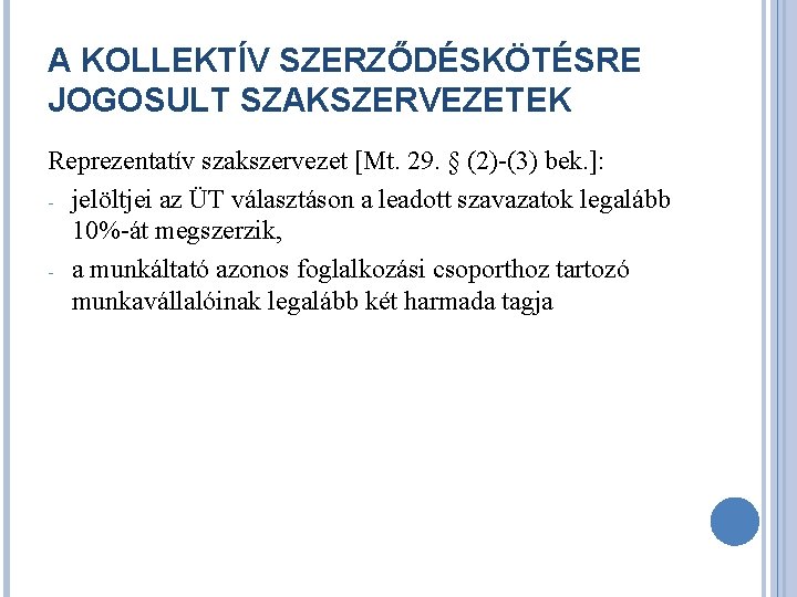 A KOLLEKTÍV SZERZŐDÉSKÖTÉSRE JOGOSULT SZAKSZERVEZETEK Reprezentatív szakszervezet [Mt. 29. § (2)-(3) bek. ]: -