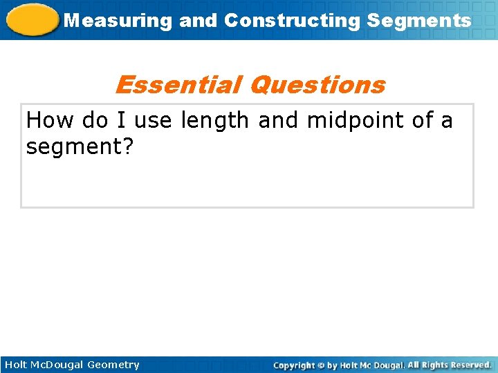 Measuring and Constructing Segments Essential Questions How do I use length and midpoint of