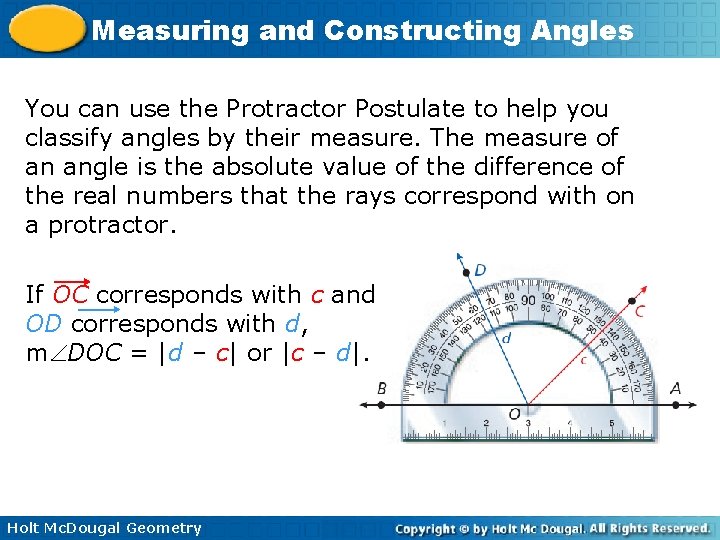 Measuring and Constructing Angles You can use the Protractor Postulate to help you classify