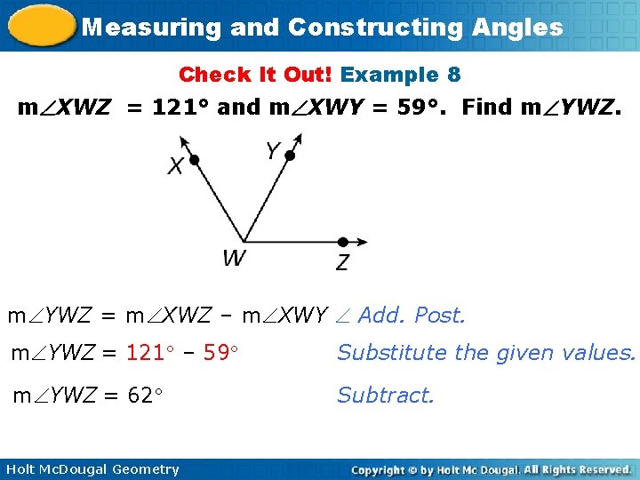 Measuring and Constructing Angles Check It Out! Example 8 m XWZ = 121° and