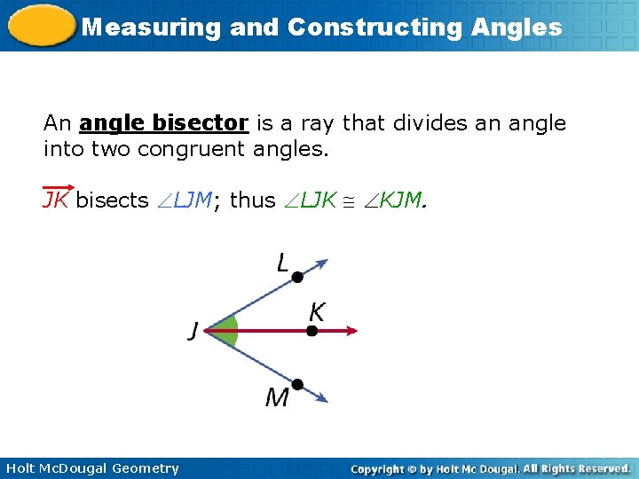 Measuring and Constructing Angles An angle bisector is a ray that divides an angle