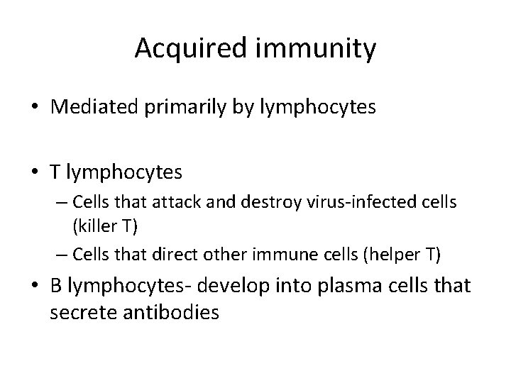 Acquired immunity • Mediated primarily by lymphocytes • T lymphocytes – Cells that attack