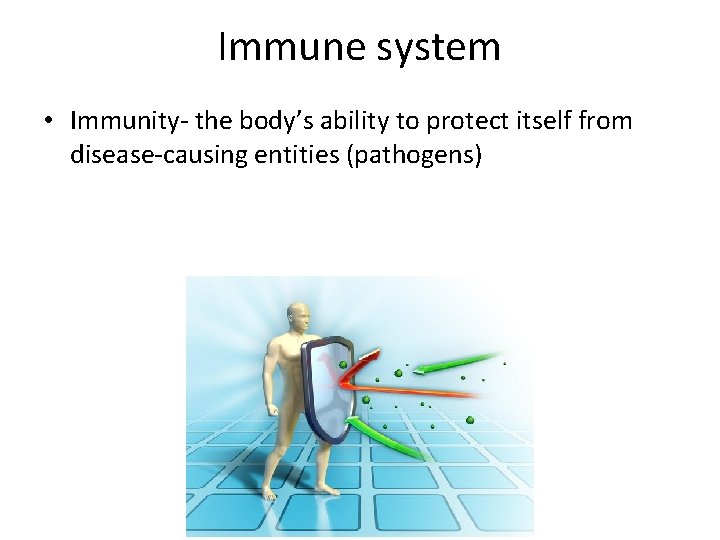 Immune system • Immunity- the body’s ability to protect itself from disease-causing entities (pathogens)