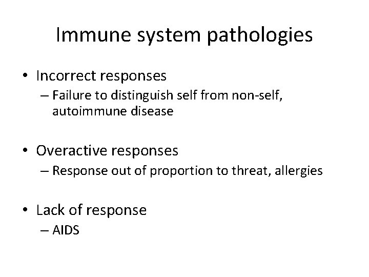 Immune system pathologies • Incorrect responses – Failure to distinguish self from non-self, autoimmune