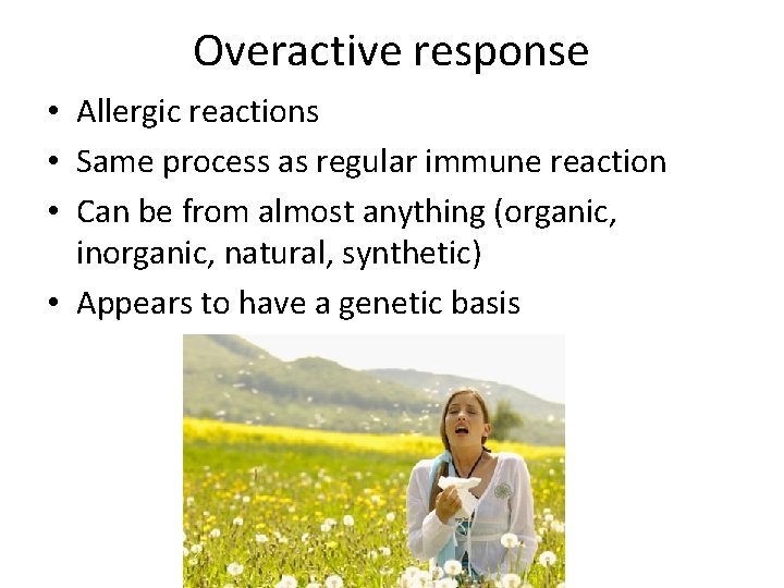 Overactive response • Allergic reactions • Same process as regular immune reaction • Can