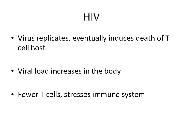 HIV • Virus replicates, eventually induces death of T cell host • Viral load