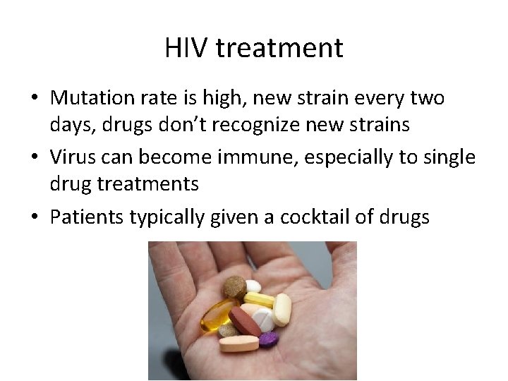 HIV treatment • Mutation rate is high, new strain every two days, drugs don’t