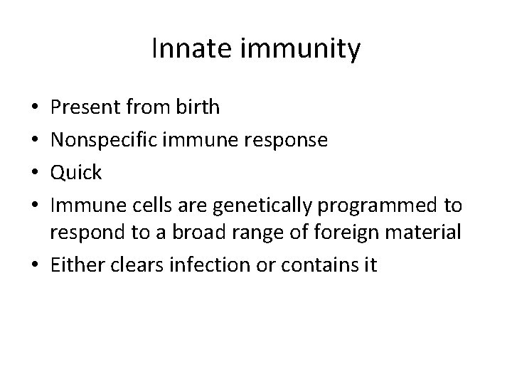 Innate immunity Present from birth Nonspecific immune response Quick Immune cells are genetically programmed