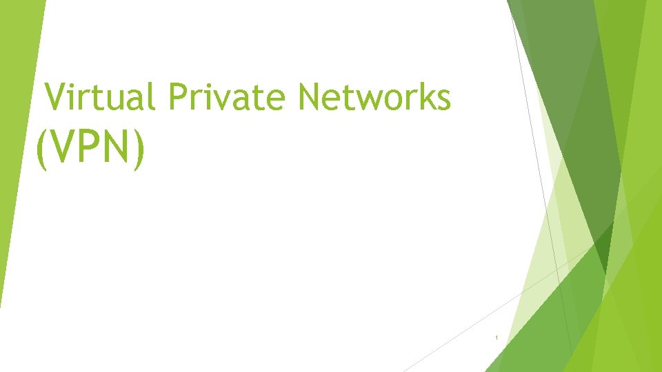 Virtual Private Networks (VPN) 1 