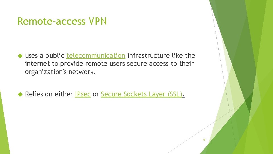 Remote-access VPN uses a public telecommunication infrastructure like the internet to provide remote users
