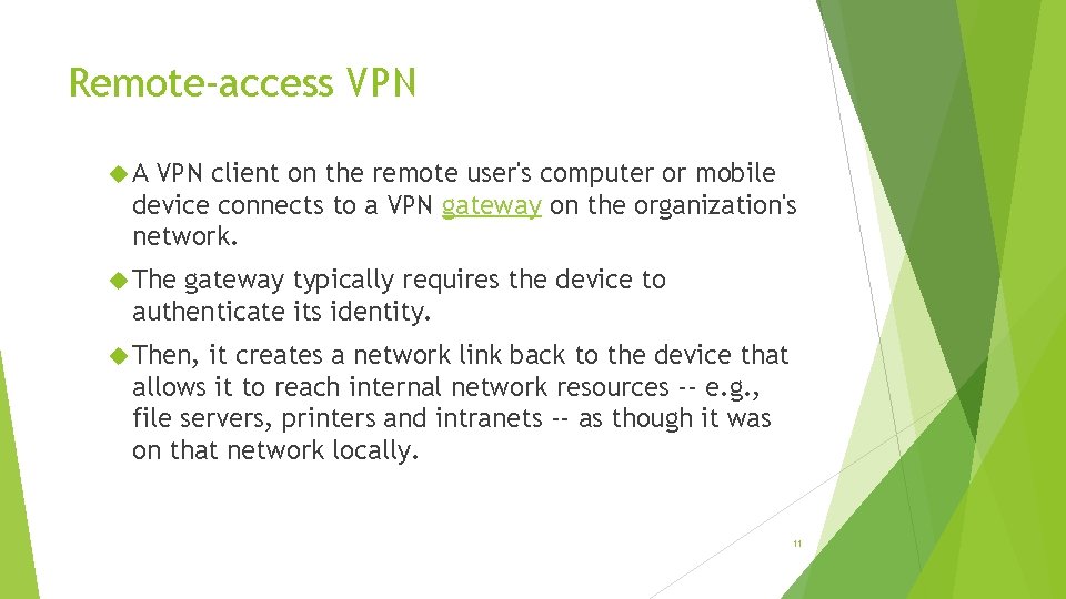 Remote-access VPN A VPN client on the remote user's computer or mobile device connects