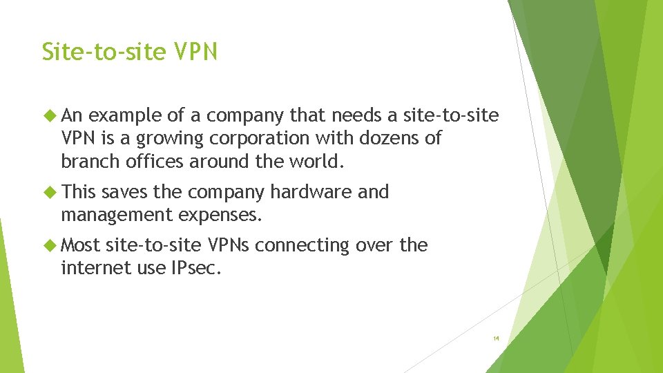 Site-to-site VPN An example of a company that needs a site-to-site VPN is a