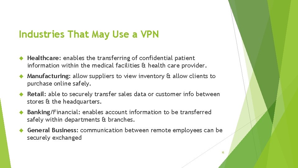 Industries That May Use a VPN Healthcare: enables the transferring of confidential patient information