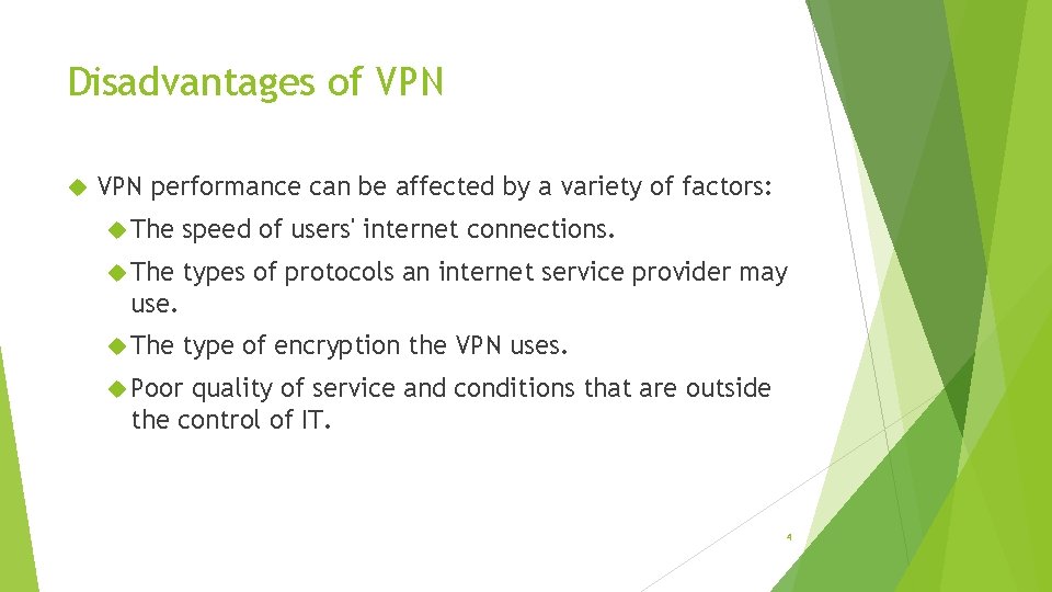 Disadvantages of VPN performance can be affected by a variety of factors: The speed