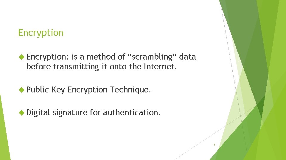 Encryption Encryption: is a method of “scrambling” data before transmitting it onto the Internet.
