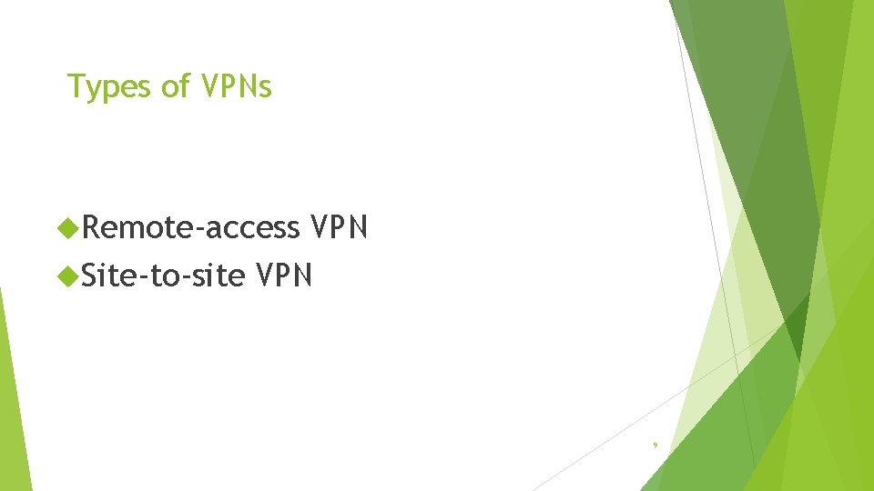 Types of VPNs Remote-access VPN Site-to-site VPN 9 