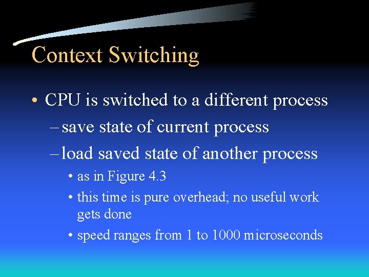 Context Switching • CPU is switched to a different process – save state of