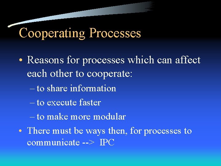 Cooperating Processes • Reasons for processes which can affect each other to cooperate: –