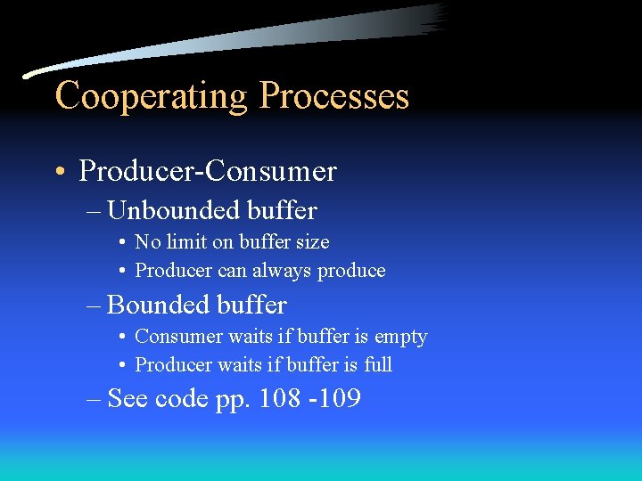Cooperating Processes • Producer-Consumer – Unbounded buffer • No limit on buffer size •