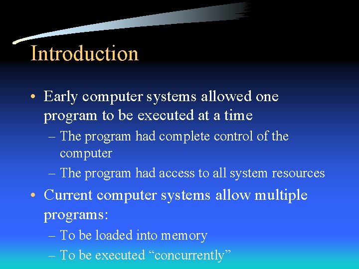 Introduction • Early computer systems allowed one program to be executed at a time