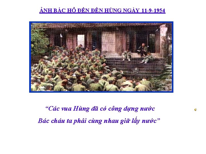 ẢNH BÁC HỔ ĐẾN ĐỀN HÙNG NGÀY 11 -9 -1954 “Các vua Hùng đã