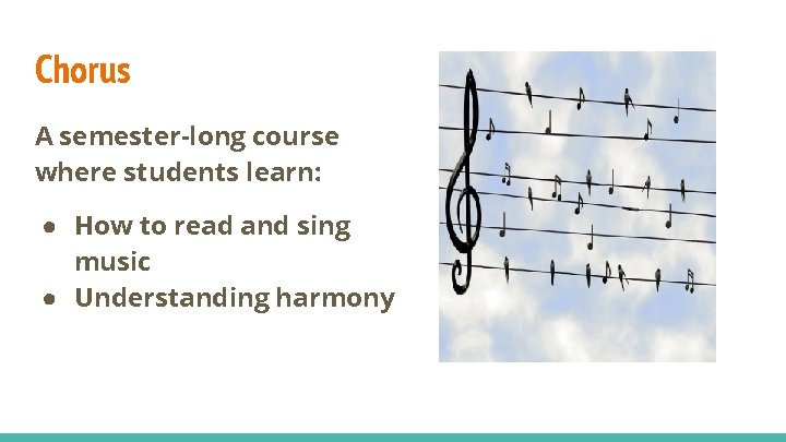 Chorus A semester-long course where students learn: ● How to read and sing music