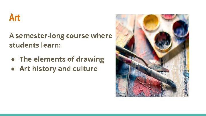 Art A semester-long course where students learn: ● The elements of drawing ● Art