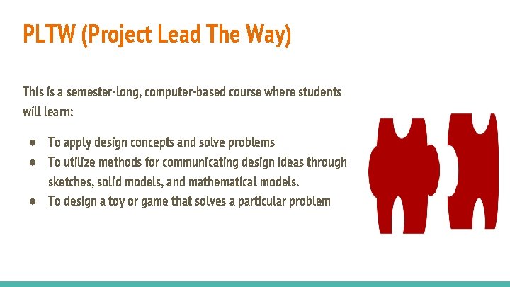 PLTW (Project Lead The Way) This is a semester-long, computer-based course where students will