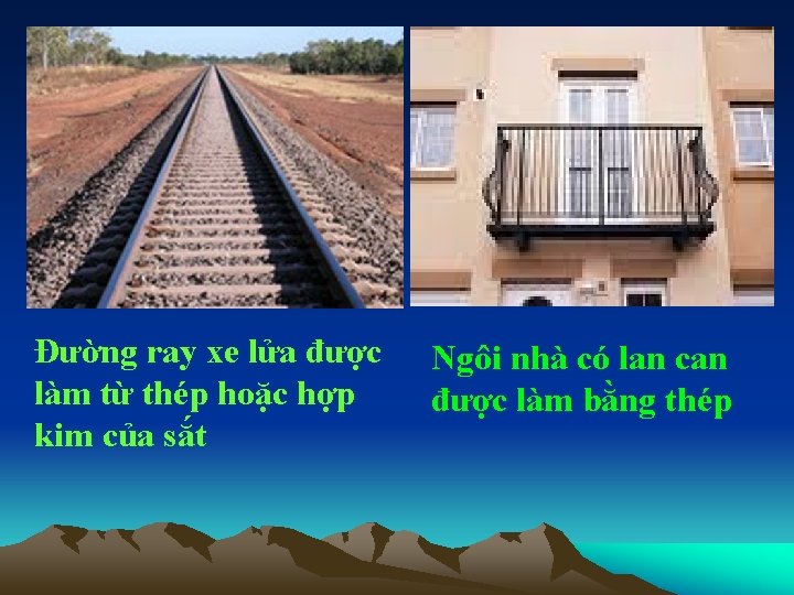 Đường ray xe lửa được làm từ thép hoặc hợp kim của sắt Ngôi