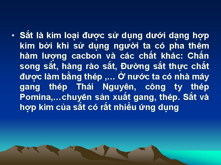  • Sắt là kim loại được sử dụng dưới dạng hợp kim bởi