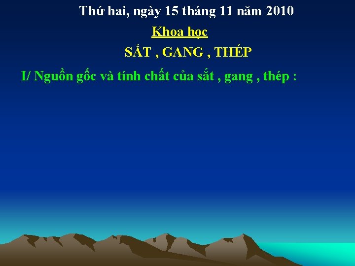 Thứ hai, ngày 15 tháng 11 năm 2010 Khoa học SẮT , GANG ,