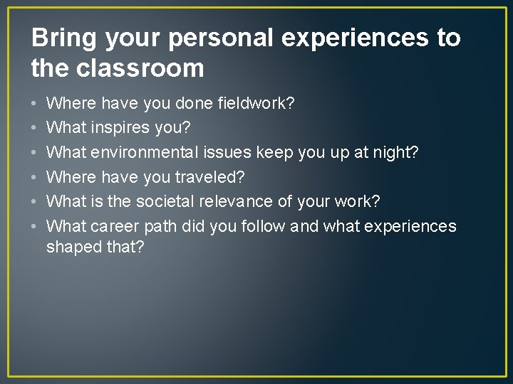 Bring your personal experiences to the classroom • • • Where have you done