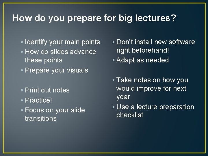 How do you prepare for big lectures? • Identify your main points • How